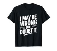 I May Be Wrong But I Doubt It Humorous Statement Value Graphic T-Shirt