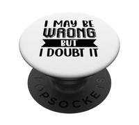 I May Be Wrong But I Doubt It PopSockets Adhesive PopGrip