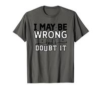 I May be Wrong but i Doubt it T-Shirt