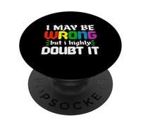 I May Be Wrong But I Highly Doubt It Funny Confidence Humor PopSockets Adhesive PopGrip