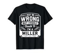 I May Be Wrong But I Highly Doubt It - I'm A Miller - Funny T-Shirt, Men, Black, Medium