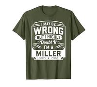 I May Be Wrong But I Highly Doubt It - I'm A Miller - Funny T-Shirt, Men, Olive Green, Medium