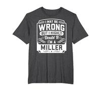 I May Be Wrong But I Highly Doubt It - I'm A Miller - Funny T-Shirt, Men's Big and Tall, Dark Heather Grey, 6X Tall