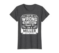 I May Be Wrong But I Highly Doubt It - I'm A Miller - Funny T-Shirt, Women, Dark Heather Grey, Medium