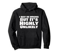 I May Be Wrong But It’s Highly Unlikely Funny Quote Pullover Hoodie