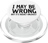 I May Be Wrong But It's Highly Unlikely Funny Humorous Quote PopSockets PopGrip for MagSafe