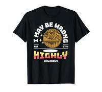 I May Be Wrong But It's Highly Unlikely Funny Quote T-Shirt