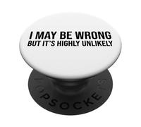 I May Be Wrong But It's Highly Unlikely Sarcastic Message PopSockets Adhesive PopGrip