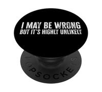 I May Be Wrong But It's Highly Unlikely Witty Funny Quote PopSockets Adhesive PopGrip