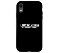 I May Be Wrong But Its Very Unlikely Funny Case for iPhone XR
