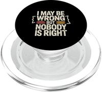 I May Be Wrong But Nobody Is Right Sarcastic Logic - PopSockets PopGrip for MagSafe