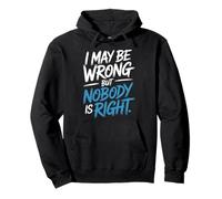 I May Be Wrong But Nobody Is Right Sarcastic Logic - Pullover Hoodie