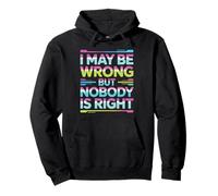 I May Be Wrong But Nobody Is Right Sarcastic Logic Pullover Hoodie