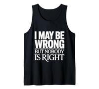 I May Be Wrong But Nobody is Right Sarcastic Logic - Tank Top