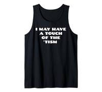 I May Have A Touch of The Tism Autism Funny Tank Top