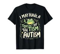 I May Have A Touch of The 'Tism Autism T-Shirt