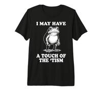 I May Have A Touch of The 'Tism Premium T-Shirt
