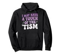 I May Have A Touch Of The 'Tism Pullover Hoodie
