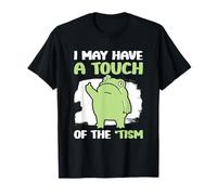 I May Have A Touch Of The Tism T-Shirt