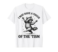 I May Have A Touch of The 'Tism T-Shirt
