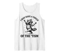 I May Have A Touch of The 'Tism Tank Top