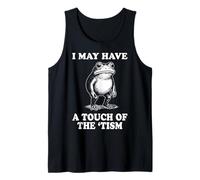 I May Have A Touch of The 'Tism Tank Top