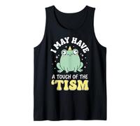 I May Have A Touch of The 'Tism Tank Top