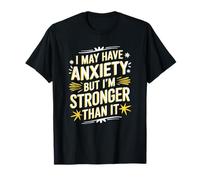 I May Have Anxiety But I'M Stronger Than It, Anxiety T-Shirt