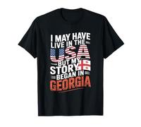 I May Have Live in The USA But My Story Began in Georgia T-Shirt