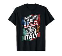 I May Have Live in The USA But My Story Began in Italy T-Shirt