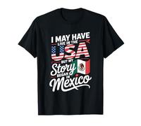 I May Have Live in The USA But My Story Began in Mexico T-Shirt