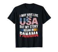 I May Have Live in The USA But My Story Began in Panama T-Shirt