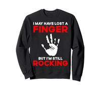 I May Have Lost A Finger But I'm Still Rocking Amputee Sweatshirt