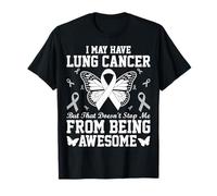 I May Have Lung Cancer But That Doesn't Stop Me T-Shirt