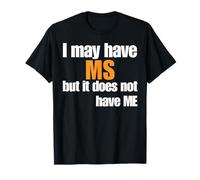I May Have MS But It Does Not Have Me Funny Awareness T-Shirt