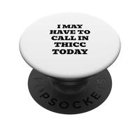 I May Have to Call in Thicc Today PopSockets Adhesive PopGrip