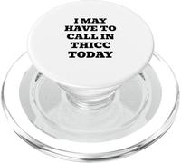 I May Have to Call in Thicc Today PopSockets PopGrip for MagSafe