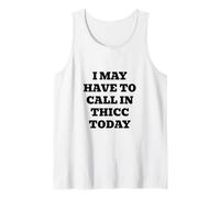 I May Have to Call in Thicc Today Tank Top