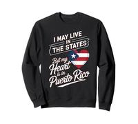 I May Live in the States But My Heart Is in PR Sweatshirt