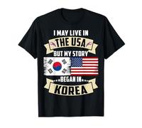 I May Live in The USA But My Story Began in Korea US Flag T-Shirt