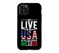 I May Live in the USA But My Story Began in MEXICO Case for iPhone 11 Pro