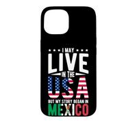 I May Live in the USA But My Story Began in MEXICO Case for iPhone 15