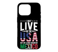 I May Live in the USA But My Story Began in MEXICO Case for iPhone 16 Pro
