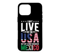 I May Live in the USA But My Story Began in MEXICO Case for iPhone 16 Pro Max