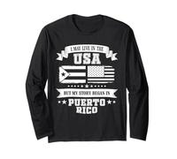 I May Live in The USA But My Story Began in Puerto Rico Long Sleeve T-Shirt