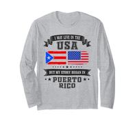 I May Live in The USA Puerto Rico Story Long Sleeve T-Shirt