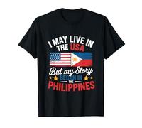 I May Live In The USA Story Began In The Philippines T-Shirt