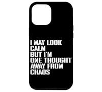 I May Look Calm But I'm One Thought Away From Chaos Case for iPhone 12 Pro Max