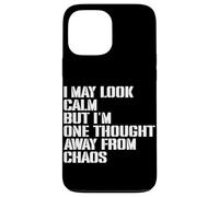 I May Look Calm But I'm One Thought Away From Chaos Case for iPhone 13 Pro Max