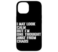 I May Look Calm But I'm One Thought Away From Chaos Case for iPhone 14